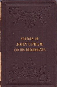 "Notices of the Life of JOHN UPHAM and His Descendants" (1845) 1st Ed. Hardcover - Picture 1 of 2