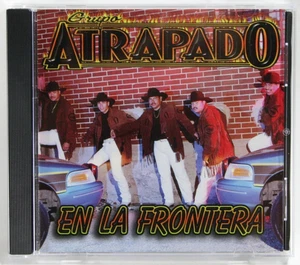Grupo Atrapado - Cd - En La Frontera - Latin Norteno Tejano Tex Mex Rare - Bild 1 von 3