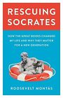 Rescuing Socrates: How the Great Books Changed My Life and Why They Matter for a