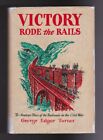Victory Rode the Rails. The Strategic Place of Railroads in the Civil War-1953
