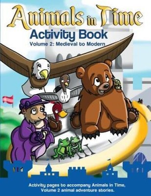 Animals in Time, Volume 2 Activity Book: Medi...