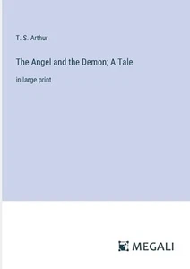 The Angel and the Demon; A Tale: in large print by T.S. Arthur Paperback Book - Picture 1 of 1