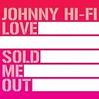 Johnny Hi Fi Love Sold Me Out Audio Cd