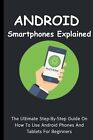 Lumiere, Voltaire Android Smartphones Explained: The Ultimate Step-By-S Book NEW