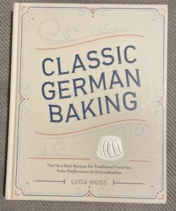 Classic German Baking: The Very Best Recipes By Luisa Weiss Hardback Cook Book