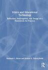 Ethics and Educational Technology: Reflection, Interrogation, and Design as a Fr
