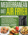 Barbon Joner Mediterranean Diet Air Fryer Cookbook For Beginners (Tascabile)