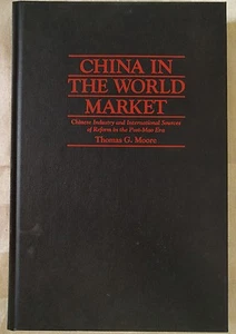 China in The World Market Thomas G Moore Industry Post Mao Era Hardcover 2002 - Picture 1 of 6