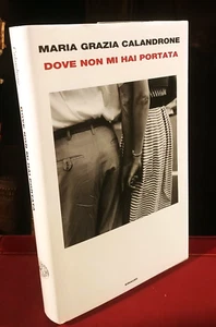 MARIA GRAZIA CALANDRONE - DOVE NON MI HAI PORTATA Einaudi 2023 - Picture 1 of 1
