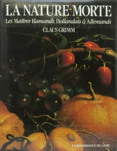 La Nature Morte Les Maîtres Famands Hollandais et Allemands CLAUS GRIMM 1992 - Picture 1 of 1