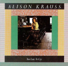 Alison Krauss Too Late to Cry (CD) Album