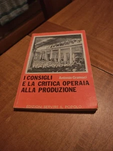 I CONSIGLI E LA CRITICA OPERAIA  ALLA PRODUZIONE -A.GRAMSCI -ED SERVIRE IL... - Foto 1 di 6
