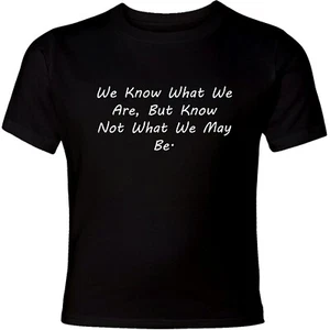 We Know What We Are..but not what we may be.. Shirt Shakespeare Quote Book Fan - Picture 1 of 34