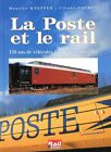 La Poste et le Rail 150ans de Véhicules Ferroviaires Postaux-Maurice Knepper