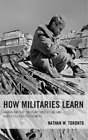 Nathan W. Toronto How Militaries Learn (Reli&#233;)