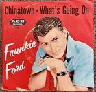 Frankie Ford - China Town / What?S Going On - 7? Vinyl 45 - Ace 592 Nm 1959