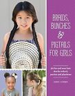 Braids, Bunches & Pigtails for Girls: 50 fun and easy hair dos for school, parti