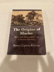 The Origins of Macho: Men and Masculinity in Colonial Mexico (Diálogos Series), - Picture 1 of 1