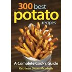 300 Best Potato Recipes: A Complete Cook's Guide - Paperback NEW Sloan-McIntosh,