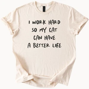 Cat Lover Tee I Work Hard For My Cat Funny Pet Shirt Gift - Picture 1 of 6
