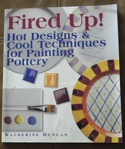 Fired Up! Hot Designs & Cool Techniques for Painting Pottery Katherine Duncan - Picture 1 of 8