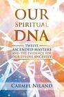 Our Spiritual DNA: Twelve Ascended Masters and the Evidence for Our Divine Ances