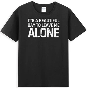 It's A Beautiful Day To Leave Me Alone Funny Sarcastic Humor Men's T-Shirt - Picture 1 of 5