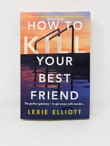 How to Kill Your Best Friend by Lexie Elliott (Paperback, 2021) - Picture 1 of 7