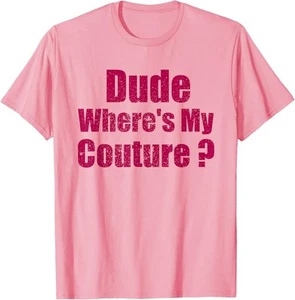 Dude Where's My Couture Sarcastic Funny Saying Women's Pink T-Shirt - Picture 1 of 2