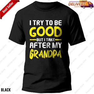 I Try to be Good but i Take After my Grandpa Toddler T-Shirt, Tee Gift - Picture 1 of 13