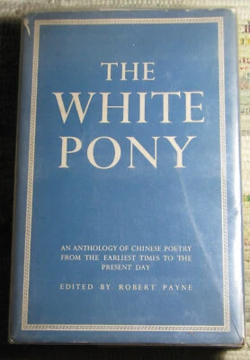 THE WHITE PONY Anthology Of Chinese Poetry Edited by Robert Payne 1949 Hardcover - Image 1 of 4