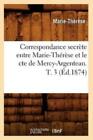 Correspondance Secrete Entre Marie-Therese Et Le Cte De Mercy-Argenteau  T ...