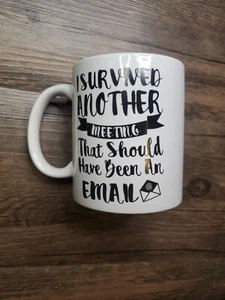 I Survived Another Meeting That Should Have Been An Email Coffee Mug Work Humor - Picture 1 of 3