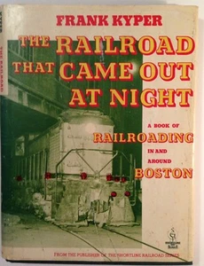 The Railroad That Came Out at Night: A Book of Railroading in and Around Boston - Picture 1 of 1