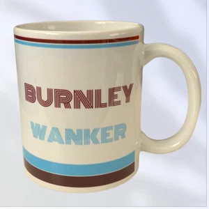 Burnley Wanker Mug Cup Tea Coffee Funny Joke Novelty Gift Idea Fan Birthday - Picture 1 of 4
