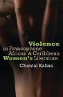 Violence in Francophone African and Caribbean Women's Literature by Marie-Chanta