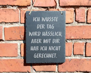 SCHIEFERTAFEL "ICH WUSSTE DER TAG WIRD HÄSSLICH" GARTEN LUSTIG #0017 - Bild 1 von 1