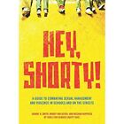 Hey Shorty A Guide To Combating Sexual Harassment An   Paperback New Smith J