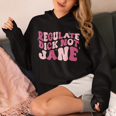 Feminist Hoodie | Regulate Dick not Jane | Birthday Gift | Christmas Gift - Image 1 of 3