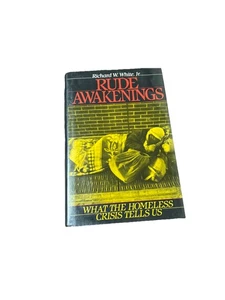 Rude Awakenings: What the Homeless Crisis Tells Us by Richard W. White Hardcover - Picture 1 of 13