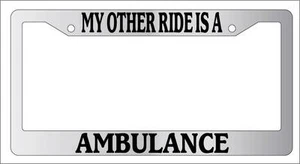 Chrome License Plate Frame My Other Ride Is A Ambulance Auto Accessory Novelty - Picture 1 of 1