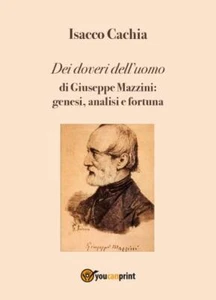 Dei doveri dell’uomo di Giuseppe Mazzini: genesi, analisi e fortuna di Isacco Ca - Picture 1 of 1