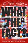 What the Fact?: Finding the Truth in All the Noise by Seema Yasmin Paperback Boo