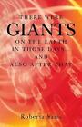 There Were Giants On The Earth In Those Days And Also After That By Roberta S