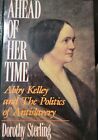Ahead Of Her Time : Abby Kelley And The Politics Of Antislavery By Dorothy...