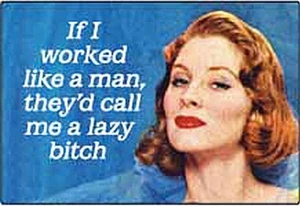 If I Worked Like A Man, They'd Call Me... funny fridge magnet - Picture 1 of 1