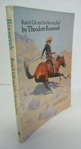 Theodore Roosevelt RANCH LIFE & THE HUNTING TRAIL with Frederic Remington Ilus - Picture 1 of 8