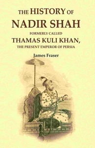 The History of Nadir Shah: Formerly Called Thamas Kuli Khan, The Pre [Hardcover] - Picture 1 of 1