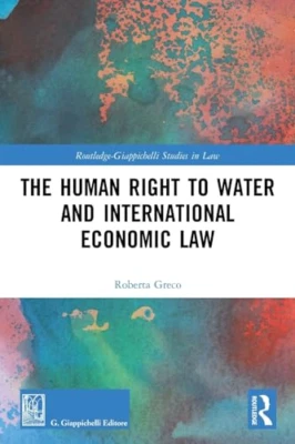 The Human Right to Water and International Economic Law - Paperback NEW Greco, R - Image 1 of 2