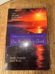 Our Moral Life in Christ : A Basic Course in Moral Theology by James Socias... - Bild 1 von 3